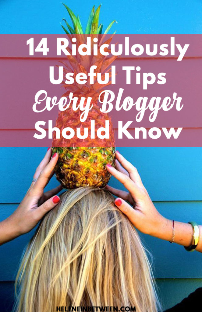 14 Ridiculously Useful Tips Every Blogger Should Know